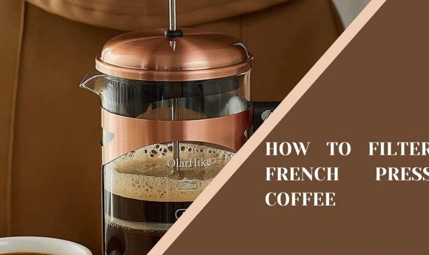 HOW TO FILTER FRENCH PRESS COFFEE