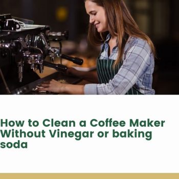 How to Clean a Coffee Maker Without Vinegar or baking soda